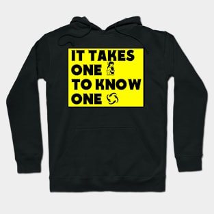 it takes one to know one Hoodie